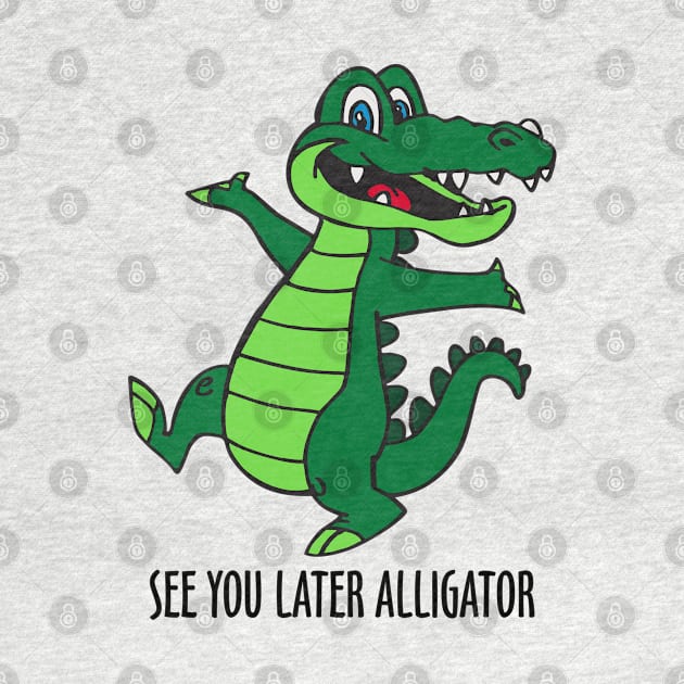 See You Later Alligator by DavesTees